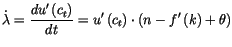 $\displaystyle \dot{\lambda}=\frac{du^{\prime}\left( c_{t}\right) }{dt}=u^{\prime
 }\left( c_{t}\right) \cdot\left( n-f^{\prime}\left( k\right)
 +\theta\right)$