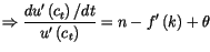 $\displaystyle \Rightarrow\frac{du^{\prime}\left( c_{t}\right) /dt}{u^{\prime}\left(
 c_{t}\right) }=n-f^{\prime}\left( k\right) +\theta$