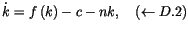 % latex2html id marker 11903
$\displaystyle \dot{k}=f\left( k\right) -c-nk,\quad\left( \leftarrow\ref{dynamiquek}
 \right)$