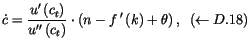 % latex2html id marker 11904
$\displaystyle \dot{c}=\frac{u^{\prime}\left( c_{t}...
...prime}\left( k\right) +\theta\right)
 ,\,\,\,\left( \leftarrow\ref{CN21}\right)$