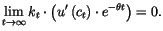 $\displaystyle \lim_{t\rightarrow\infty}k_{t}\cdot\left( u^{\prime}\left( c_{t}\right)
 \cdot e^{-\theta t}\right) =0.$