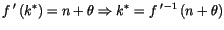$\displaystyle f\,^{\prime}\left( k^{\ast}\right) =n+\theta\Rightarrow k^{\ast}
 =f\,^{\prime\,-1}\left( n+\theta\right)$