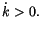 $ \dot{k}>0.$
