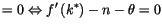 $\displaystyle =0\Leftrightarrow f^{\prime}\left( k^{\ast}\right) -n-\theta=0$