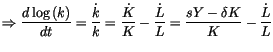 $\displaystyle \Rightarrow\frac{d\log\left( k\right) }{dt}=\frac{\dot{k}}{k}=\frac
 {\dot{K}}{K}-\frac{\dot{L}}{L}=\frac{sY-\delta K}{K}-\frac{\dot{L}}{L}$