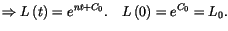 $\displaystyle \Rightarrow L\left( t\right) =e^{nt+C_{0}}.\quad L\left( 0\right)
 =e^{C_{0}}=L_{0}.$
