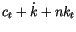 $\displaystyle c_{t}+\dot{k}+nk_{t}$