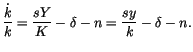 $\displaystyle \frac{\dot{k}}{k}=\frac{sY}{K}-\delta-n=\frac{sy}{k}-\delta-n.
$