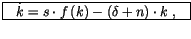 $\displaystyle \frame{$\quad\dot{k}=s\cdot f\left( k\right) -\left( \delta+n\right) \cdot
 k\ ,\quad$}$
