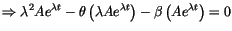 $\displaystyle \Rightarrow\lambda^{2}Ae^{\lambda t}-\theta\left( \lambda Ae^{\lambda
 t}\right) -\beta\left( Ae^{\lambda t}\right) =0$