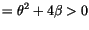 $\displaystyle =\theta^{2}+4\beta>0$