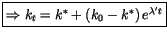 $\displaystyle \fbox{$\Rightarrow k_t=k^{*}+\left( k_0-k^{*}\right) e^{\lambda^{\prime}t}$}$
