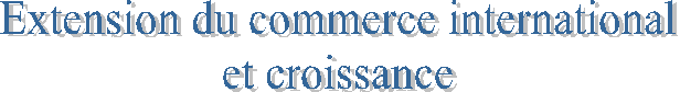 Extension du commerce international
et croissance