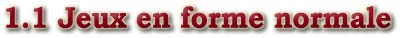 1.1 Jeux en forme normale 