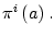 $ \pi
^{i}\left( a\right) .$