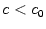 $ c<c_{0}$
