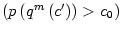 $ \left( p\left( q^{m}\left( c^{\prime}\right) \right) >c_{0}\right) $
