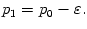 $ p_{1}=p_{0}-\varepsilon.$