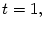 $ t=1,$
