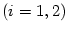 $ \left( i=1,2\right) $