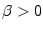 $ \beta>0$
