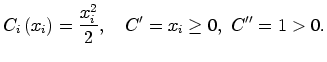 $\displaystyle C_{i}\left( x_{i}\right) =\frac{x_{i}^{2}}{2},\quad C^{\prime}=x_{i}
\geq0,\,\,C^{\prime\prime}=1>0.
$