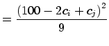 $\displaystyle =\frac{\left( 100-2c_{i}+c_{j}\right) ^{2}}{9}$