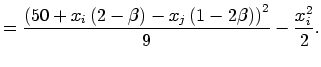 $\displaystyle =\frac{\left( 50+x_{i}\left( 2-\beta\right) -x_{j}\left( 1-2\beta \right) \right) ^{2}}{9}-\frac{x_{i}^{2}}{2}.$