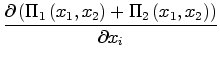 $\displaystyle \frac{\partial\left( \Pi_{1}\left( x_{1},x_{2}\right) +\Pi_{2}\left( x_{1},x_{2}\right) \right) }{\partial x_{i}}$