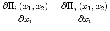 $\displaystyle \frac{\partial\Pi_{i}\left( x_{1},x_{2}\right) }{\partial x_{i}} +\frac{\partial\Pi_{j}\left( x_{1},x_{2}\right) }{\partial x_{i}}$