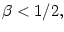 $ \beta<1/2,$