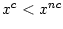 $ x^{c}<x^{nc}$