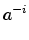 $\displaystyle a^{-i}$