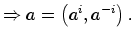 $\displaystyle \Rightarrow a=\left( a^{i},a^{-i}\right) .$
