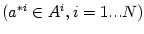 $ \left( a^{\ast i}\in A^{i},i=1...N\right) $
