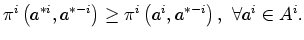 $\displaystyle \pi^{i}\left( a^{\ast i},a^{\ast-i}\right) \geq\pi^{i}\left( a^{i}
,a^{\ast-i}\right) ,\,\,\forall a^{i}\in A^{i}.
$
