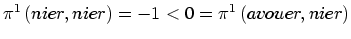 $\displaystyle \pi^{1}\left( nier,nier\right) =-1<0=\pi^{1}\left( avouer,nier\right)
$