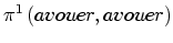 $\displaystyle \pi^{1}\left( avouer,avouer\right)$