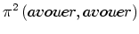 $\displaystyle \pi^{2}\left( avouer,avouer\right)$
