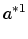 $\displaystyle a^{*1}$