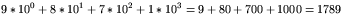 $\displaystyle 9\ast10^{0}+8\ast10^{1}+7\ast10^{2}+1\ast10^{3}=9+80+700+1000=1789
$