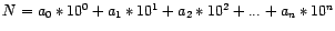 $ N = a_{0} * 10^{0} + a_{1} * 10^{1} + a_{2} * 10^{2} + ...+ a_{n} * 10^{n} $