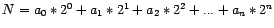 $ N = a_{0} * 2^{0} + a_{1} * 2^{1} + a_{2} * 2^{2} + ...+ a_{n} * 2^{n}$