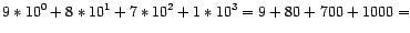 $\displaystyle 9\ast10^{0}+8\ast10^{1}+7\ast10^{2}+1\ast10^{3}=9+80+700+1000=$