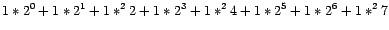 $\displaystyle 1\ast2^{0}+1\ast2^{1}+1\ast^{2}2+1\ast2^{3}+1\ast^{2}4+1\ast2^{5} +1\ast2^{6}+1\ast^{2}7$