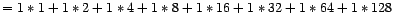 $\displaystyle =1\ast1+1\ast2+1\ast4+1\ast8+1\ast16+1\ast32+1\ast64+1\ast128$