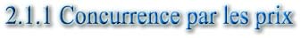2.1.1 Concurrence par les prix