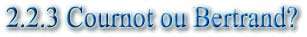 2.2.3 Cournot ou Bertrand?