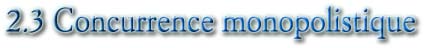 2.3 Concurrence monopolistique