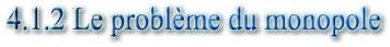 4.1.2 Le problème du monopole